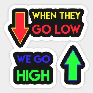 When they go low We go high Sticker